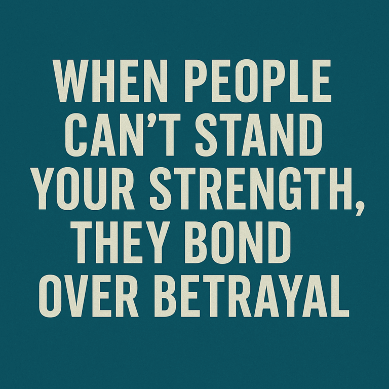 When people can't stand strength, they bond over betrayal