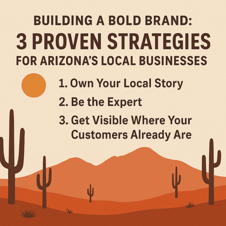 Building a Bold Brand: 3 Proven Strategies for Arizona’s Local Businesses